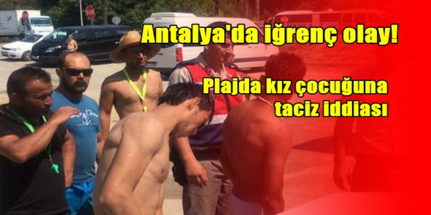 Antalya'da plajda küçük kıza taciz iddiası