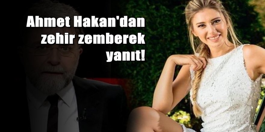 Ahmet Hakan'dan Şeyma Subaşı'na zehir zemberek yanıt