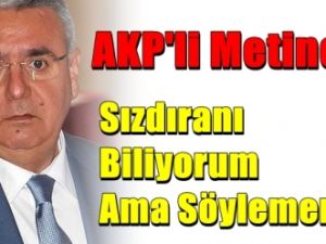 AKP'li Metiner Sızdıranı Biliyorum!