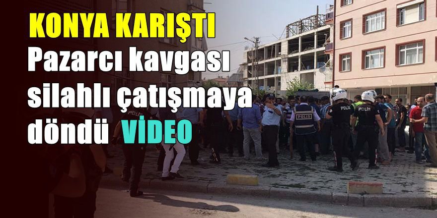 Konya karıştıran silahlı kavga; 4 yaralı