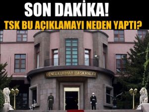 Flaş!..Tsk bu açıklamayı neden yaptı?