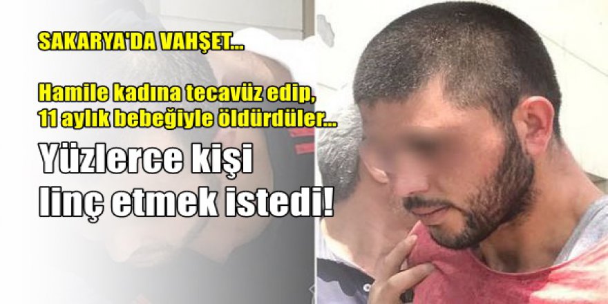 Sakarya'da anne ve bebeğini katleden canilerle ilgili flaş gelişme