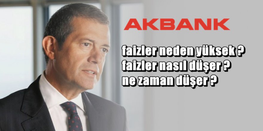 Akbank Genel Müdüründen flaş faiz açıklaması