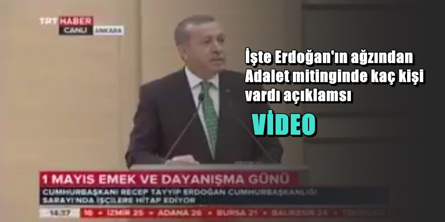 İşte Erdoğan'ın ' Adalet Mitingi ' alanında kaç kişi olduğu açıklaması