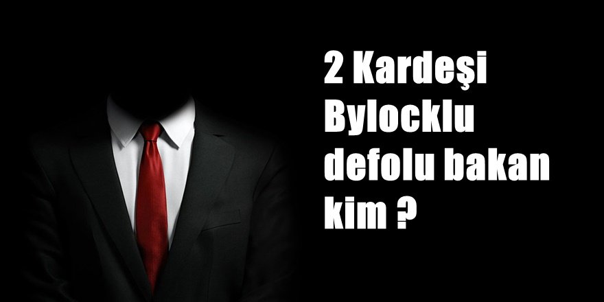 AKP'de 2 kardeşi FETÖ'cü olan bakan kim