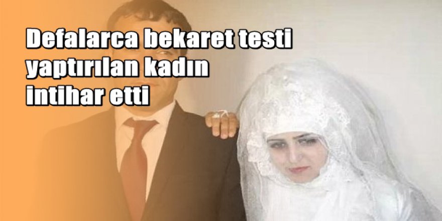 Defalarca bekaret testi yaptırılan yeni gelin intihar etti