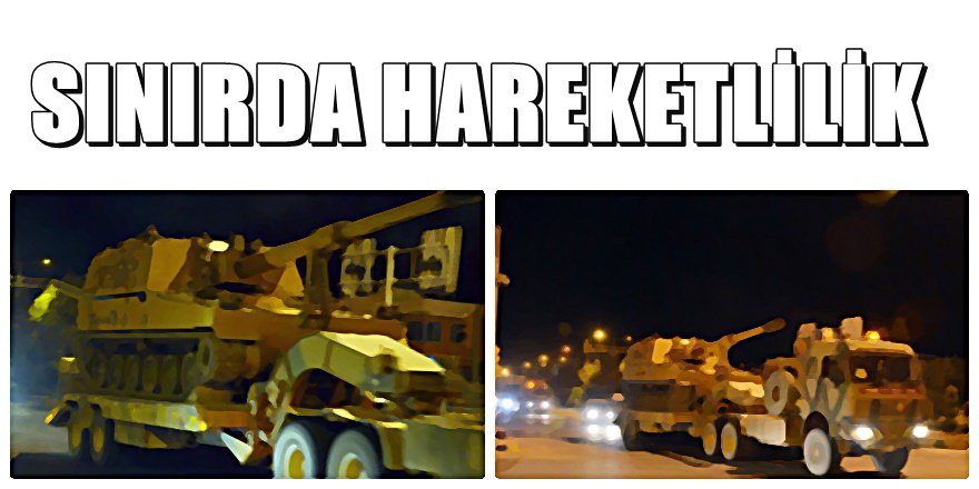 TSK Sınıra ağır silahlar sevk ediyor