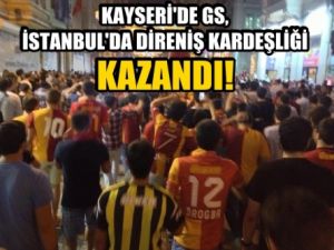 Kayseri'de GS, İstanbul'da direniş kardeşliği kazandı!