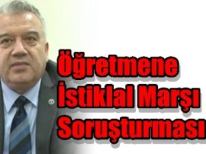 Öğretmene İstiklal Marşı Soruşturması !