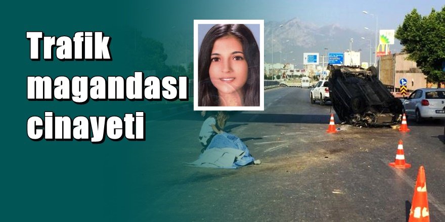 Antalya trafiğinde 'Maganda ' dehşeti ; 1 Hemşire öldü 2 hemşire yaralı