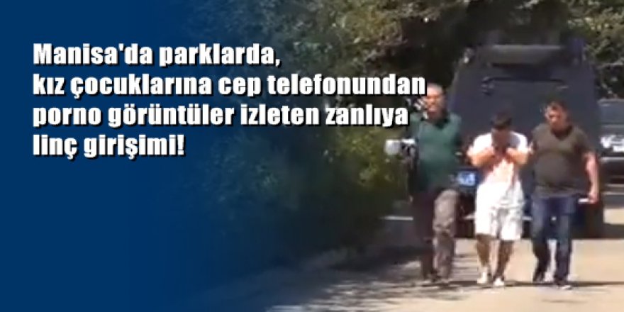 Manisa'da kız çocuğunu kaçırmaya çalışan zanlıya linç girişimi