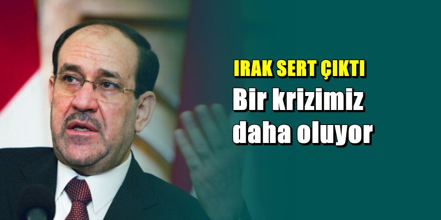 Irak'tan çok sert Türkiye açıklaması