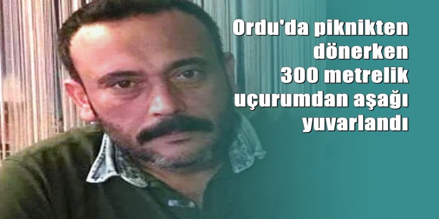 300 metrelik uçurumdan düşerek hayatını kaybetti