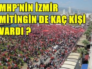 MHP'nin İzmir Mitingin'de Kaç Kişi Vardı.
