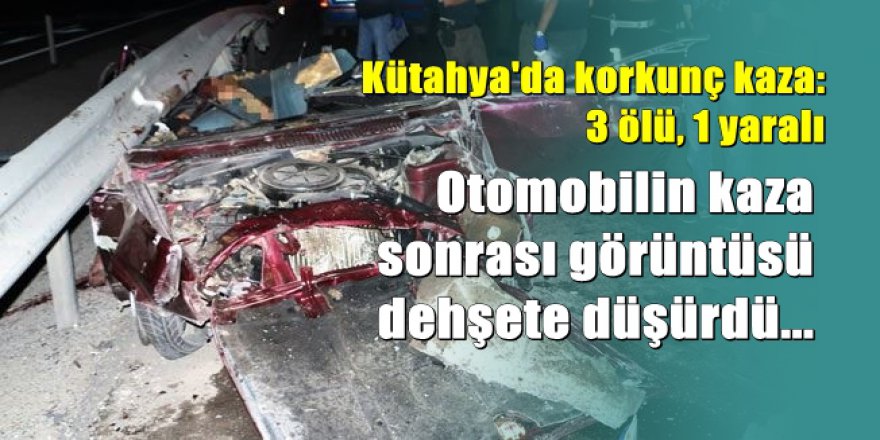 Kütahya'da korkunç kaza: 3 ölü, 1 yaralı