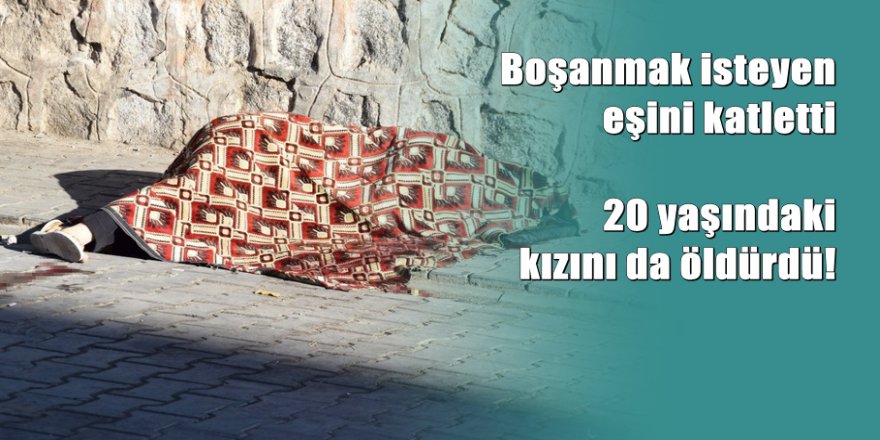 Öfkeli baba eşine ve kızına kurşun yağdırdı