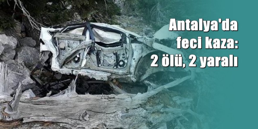 Antalya'da şarampol faciası: 2 ölü 2 yaralı