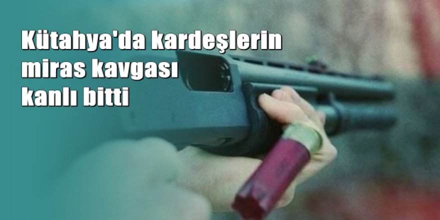 Kütahya’da miras kavgası: 2 yaralı