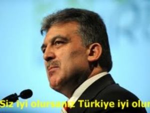 Gül: Siz iyi olursanız Türkiye iyi olur