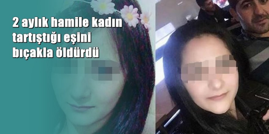 3 aylık evli ve hamile kadın kocasını öldürdü