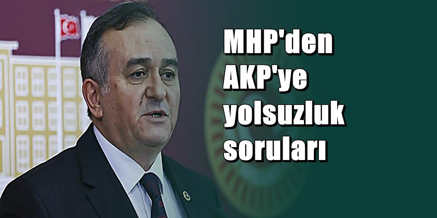 MHP'den AKP'ye şok yolsuzluk soruları