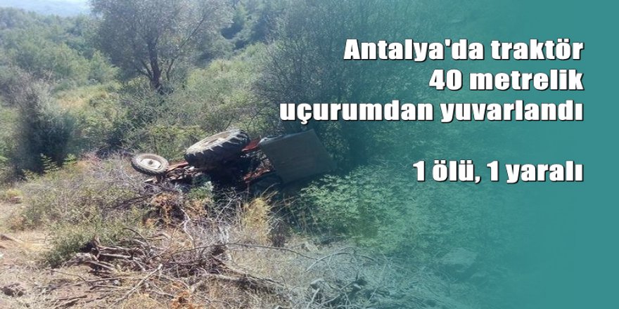 Traktör uçuruma yuvarlandı: 1 ölü, 1 yaralı