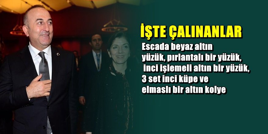 Dışişleri Bakanı Mevlüt Çavuşoğlu'nun eşinin mücevherleri çalındı