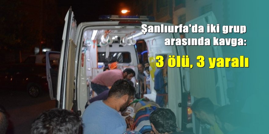 Alacak verecek kavgasında kan aktı: 3 ölü, 3 yaralı