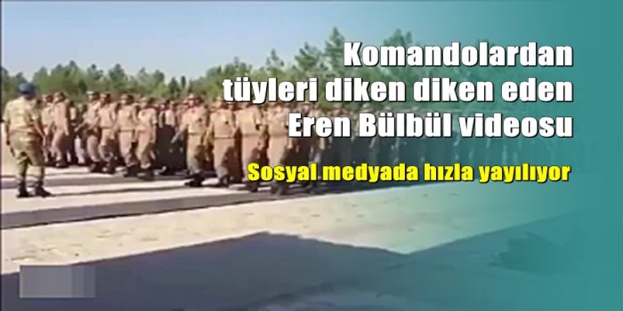 Komandolardan tüyleri diken diken eden Eren Bülbül mesajı