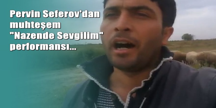 Çobandan Muhteşem "Nazende Sevgilim" Performansı