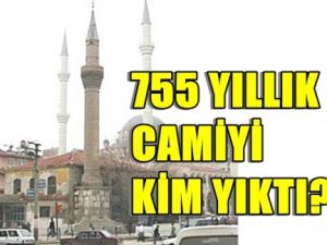 755 YILLIK CAMİYİ KİM YIKTI?