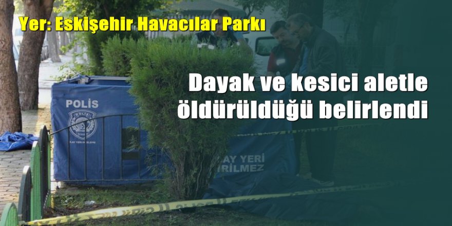 Eskişehir'de vahşet; Cesedi parkta bulundu