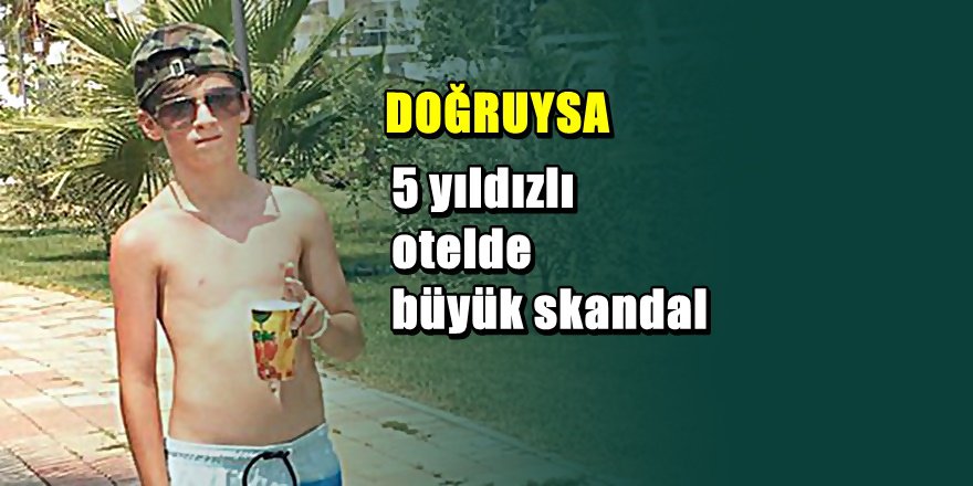 Antalya'da 5 yıldızlı otele müşteriden skandal şikayeti