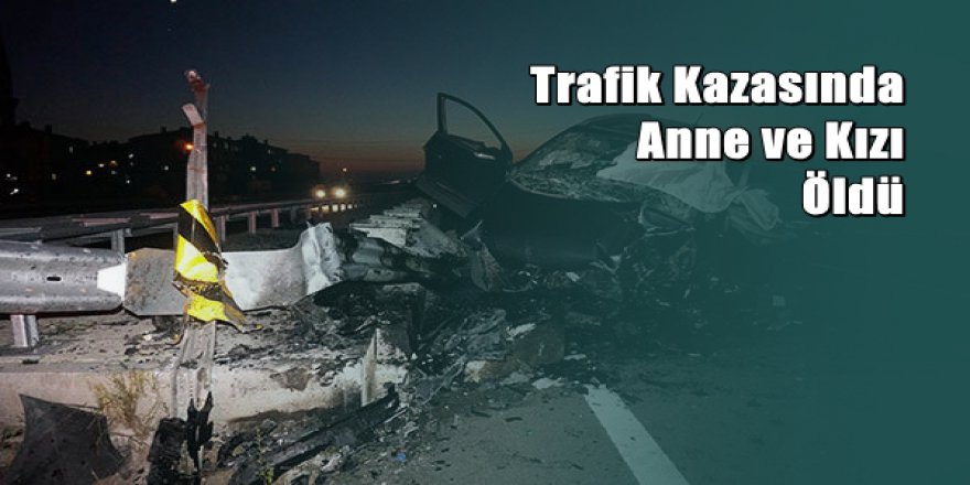 Keşan'da korkunç kaza: Anne ve kızı hayatını kaybetti