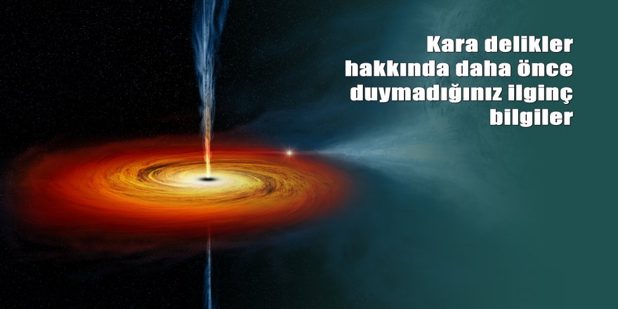 Kara delikler hakkında ufuk açıcı bilgiler
