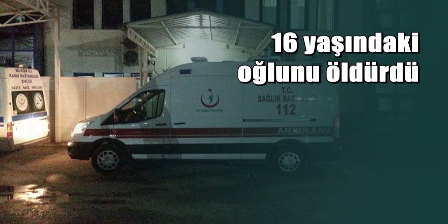 16 yaşındaki oğlunu tüfekle vurarak öldürdü