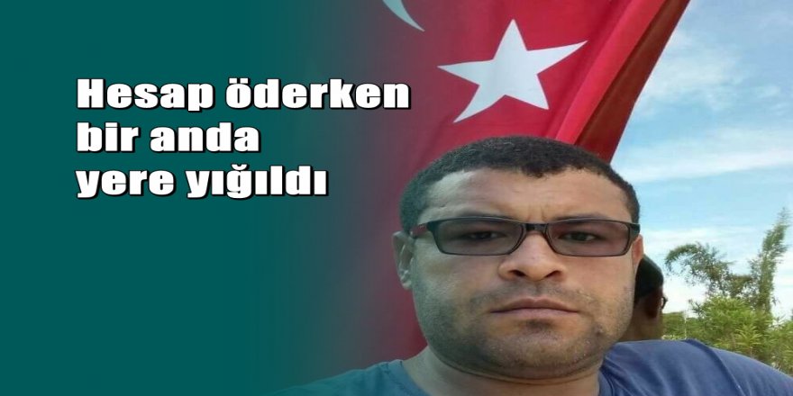 Antalya'da evlilik yıldönümü için gittiği restoranda hayatını kaybetti