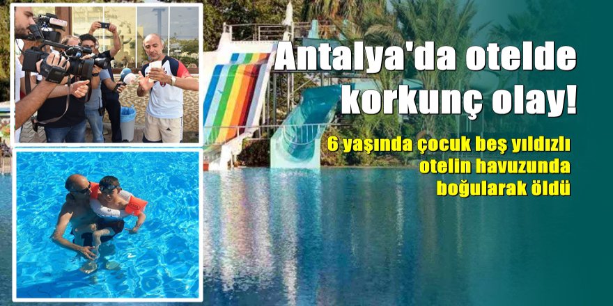 6 yaşındaki çocuk otelin havuzunda boğuldu