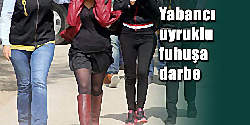 Antalya'da yabancı uyruklu fuhuş operasyonu