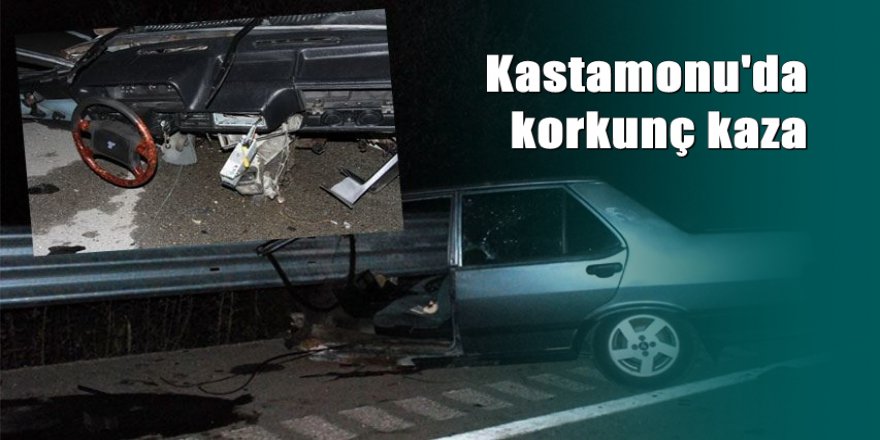 Kastamonu'da kaza yapan otomobil ikiye bölündü: 1 ölü, 2 yaralı