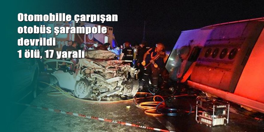 Yolcu otobüsü ile otomobil çarpıştı: 1 ölü, 17 yaralı