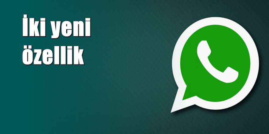 WhatssApp'a iki yeni özellik daha eklendi