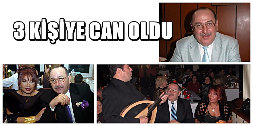 Hayatını kaybeden Bursalı Gazinocular Kralı 3 kişiye umut oldu