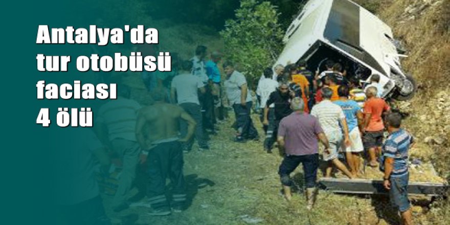 Antalya'da tur otobüsü devrildi: 4 ölü