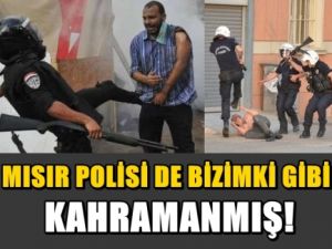 Mısır polisi de bizimki gibi kahramanmış!
