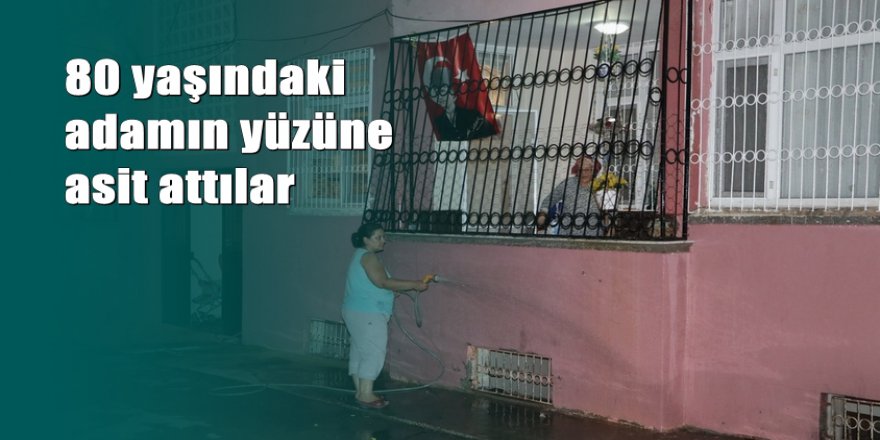 Balkonda oturan yaşlı adama asit ile saldırdılar