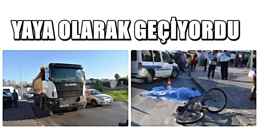 Antalya'da Hafriyat Kamyonu faciası; 1 Ölü