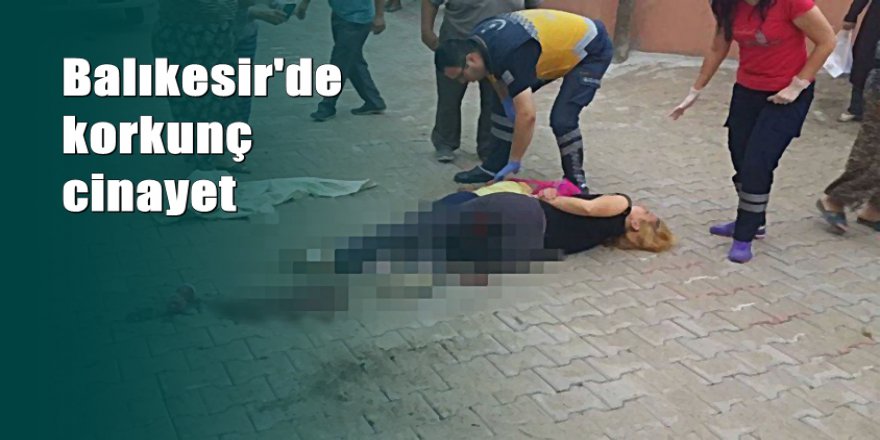 Balıkesir'de anne ve kızına silahlı saldırı: 1 ölü