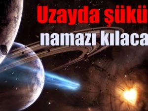 Uzayda şükür namazı kılacak