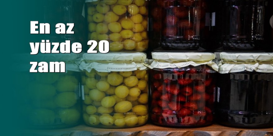 Reçel ve turşuya zam geliyor